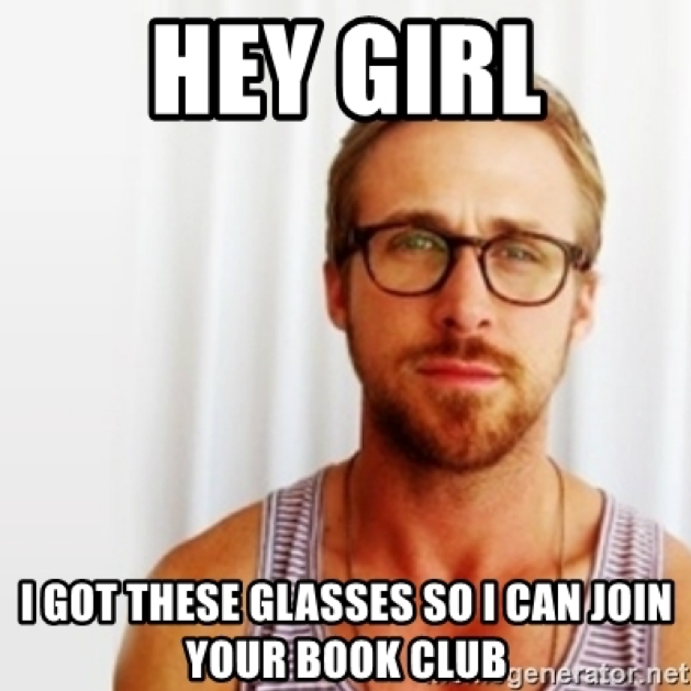 Meme -young man with glasses saying: Hey girl, I got these glasses so I can join your book club.