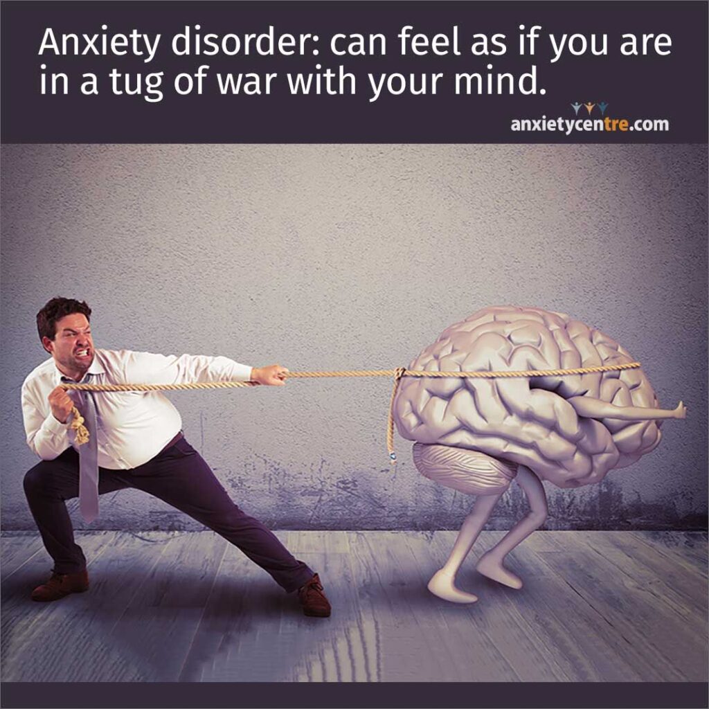 Anxiety disorder can feel as if you are in a tug with your mind.
